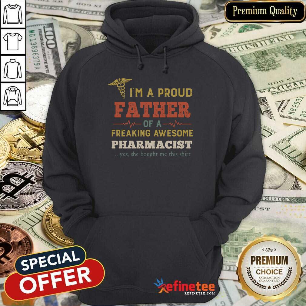 pretty-im-a-proud-father-of-a-freaking-awesome-pharmahoodie.jpg