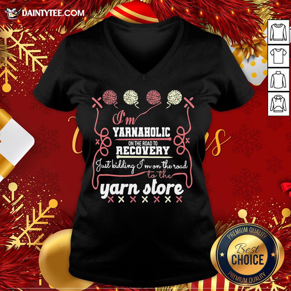 pretty-im-yarnaholic-on-the-road-to-recovery-just-kidding-im-on-the-road-to-the-yarn-store-v-neck.jpg