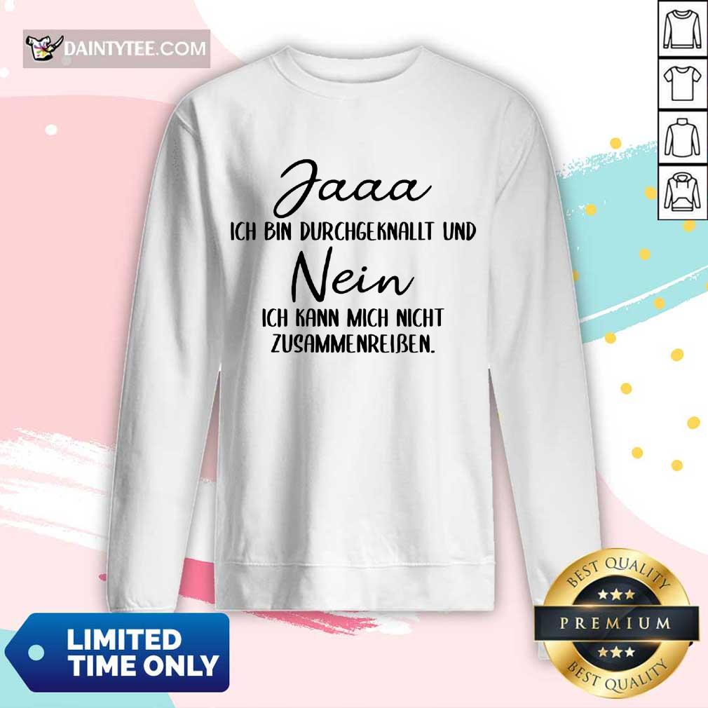 Pretty Jaaa Ich Bin Durchgeknallt Und Nein Zusammenreißen Shirt
