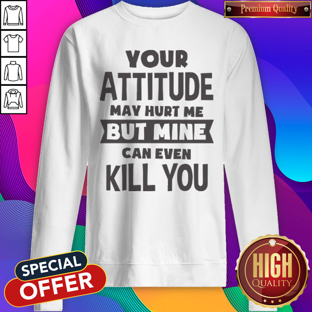Pretty My Attitude Can Even Kill You Shirt