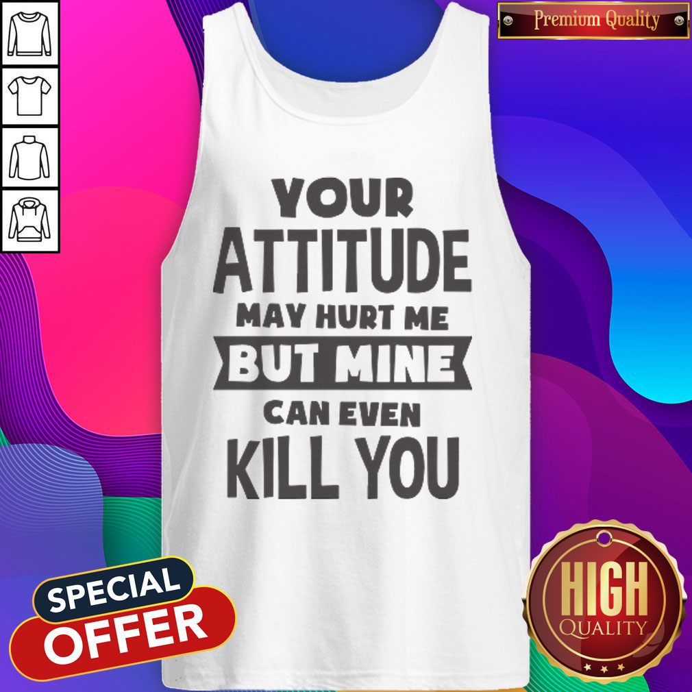 Pretty My Attitude Can Even Kill You Shirt