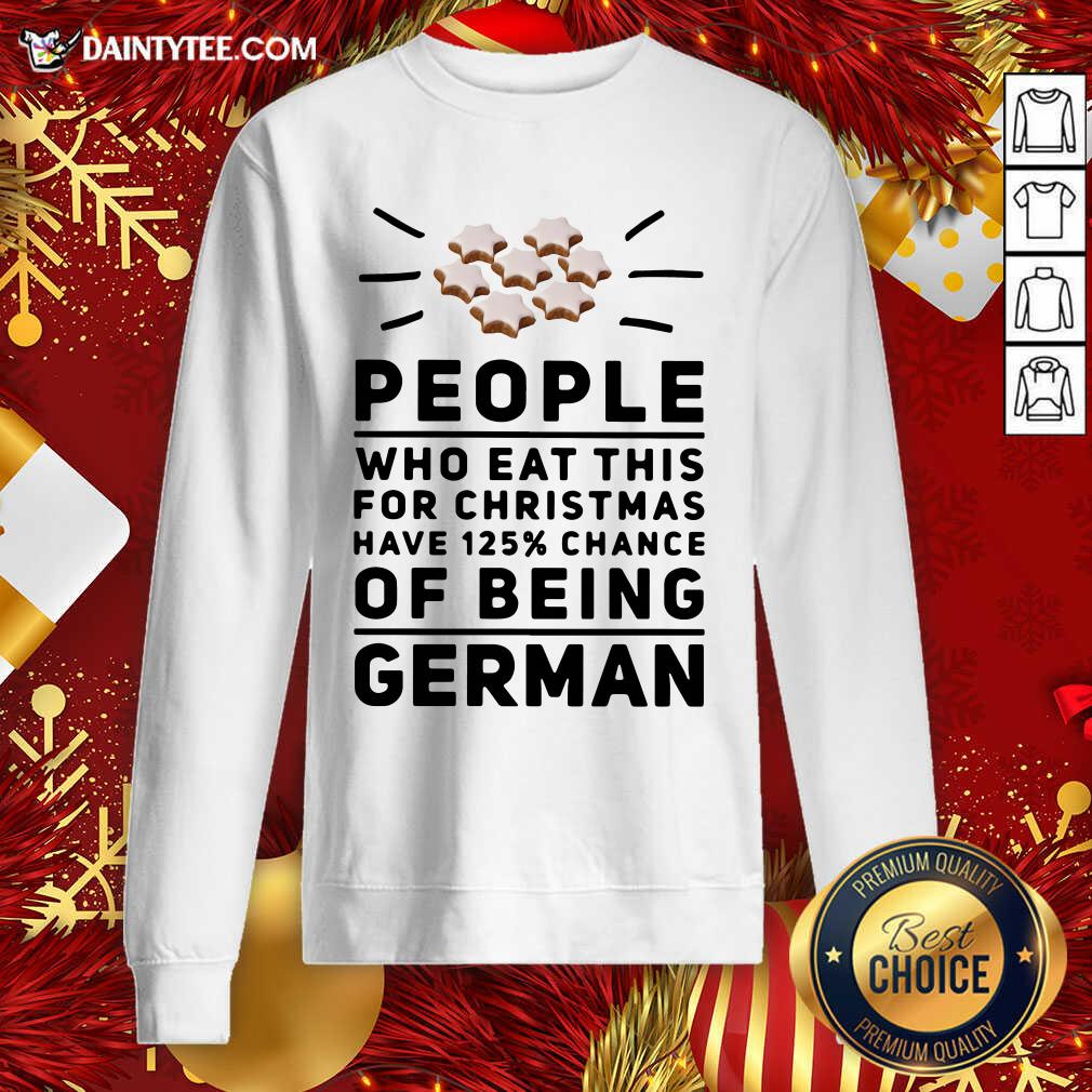 Pretty People Who Eat This For Christmas Have 125% Chance Of Being German Shirt