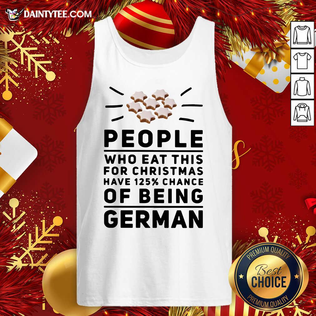 Pretty People Who Eat This For Christmas Have 125% Chance Of Being German Shirt