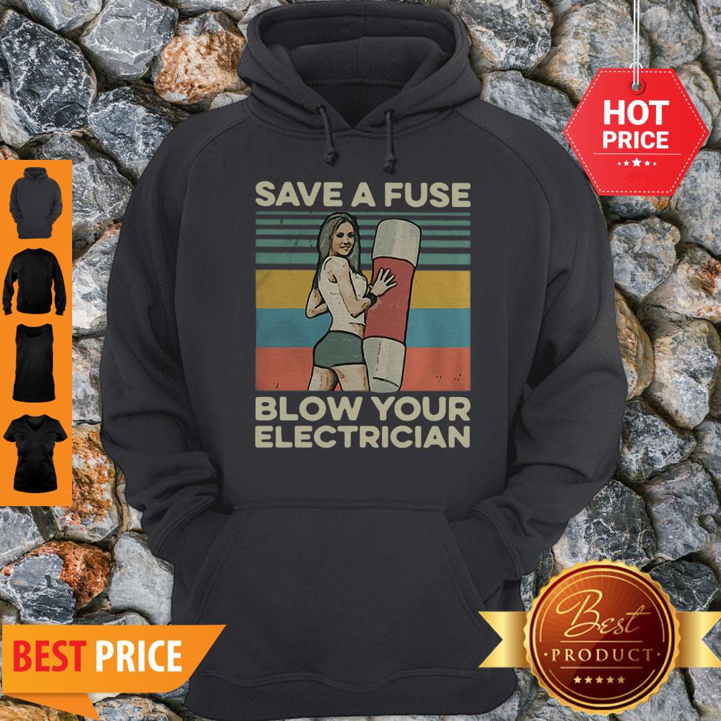 Pretty Save A Fuse Blow Your Electrician Sexy Vintage Shirt