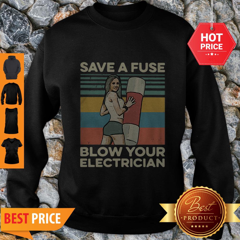 Pretty Save A Fuse Blow Your Electrician Sexy Vintage Shirt