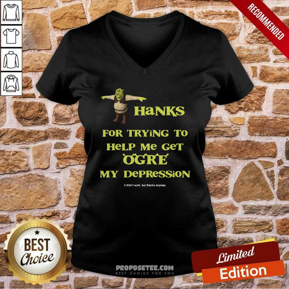 Pretty Shrek Thanks For Trying To Help Me Get Ogre My Depression Shirt