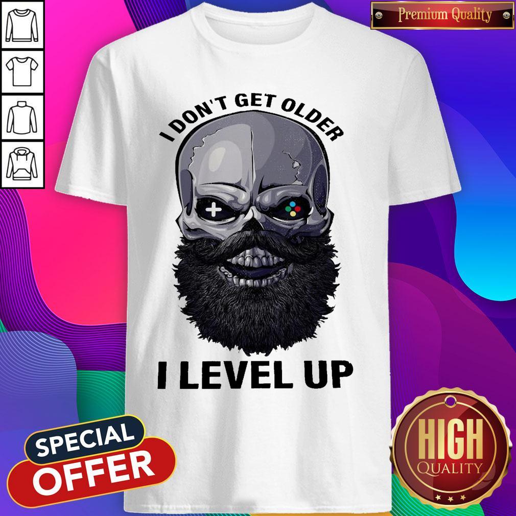 Pretty Skull Beard I Don't Get Older I Level Up Shirt