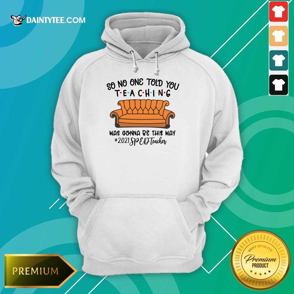 pretty-so-no-one-told-you-teaching-was-gonna-be-this-way-2021-sped-teacher-hoodie.jpg