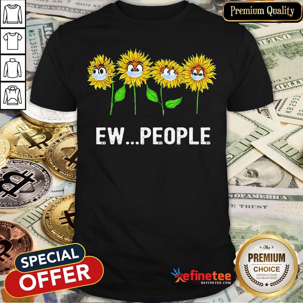 Pretty Sunflowers Ew People Covid19 Shirt