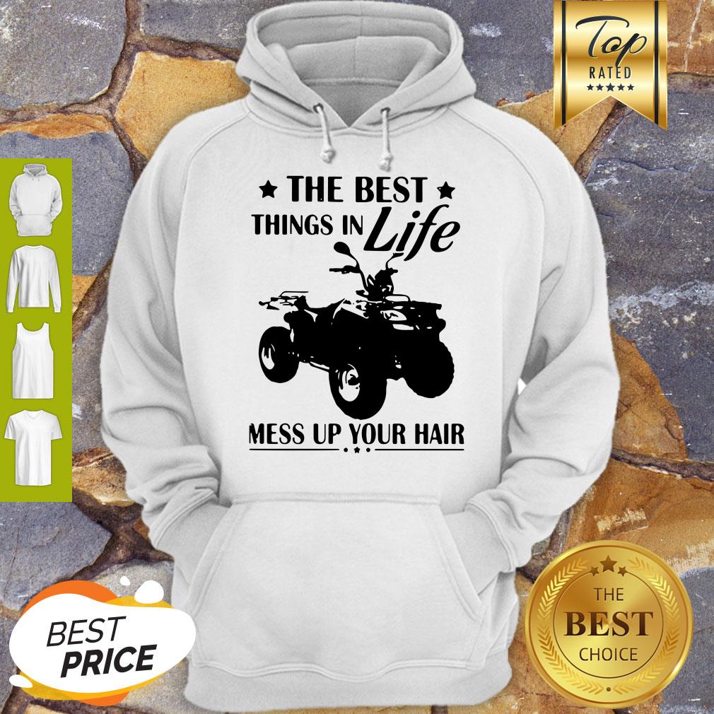 Pretty Terrain Vehicles The Best Things In Life Mess Up Your Hair Shirt
