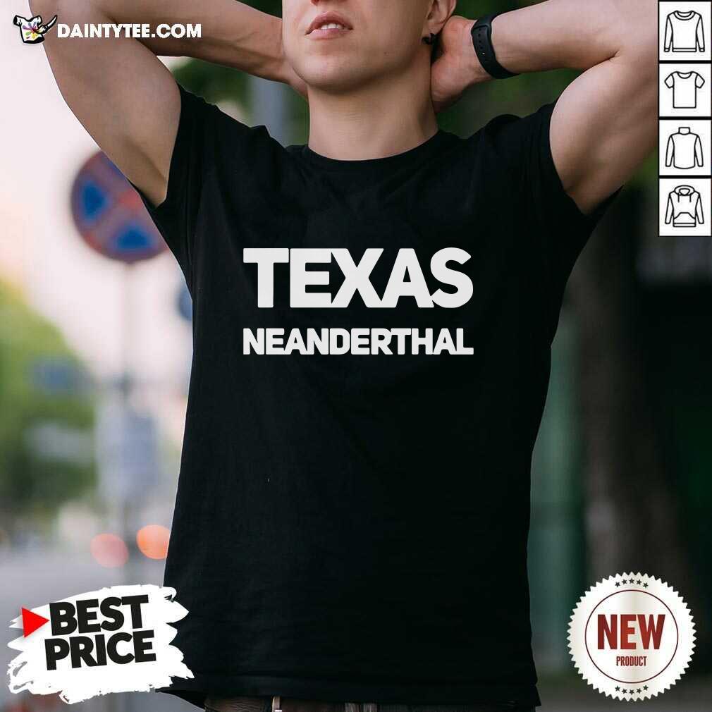 Pretty Texas Neanderthal Shirt