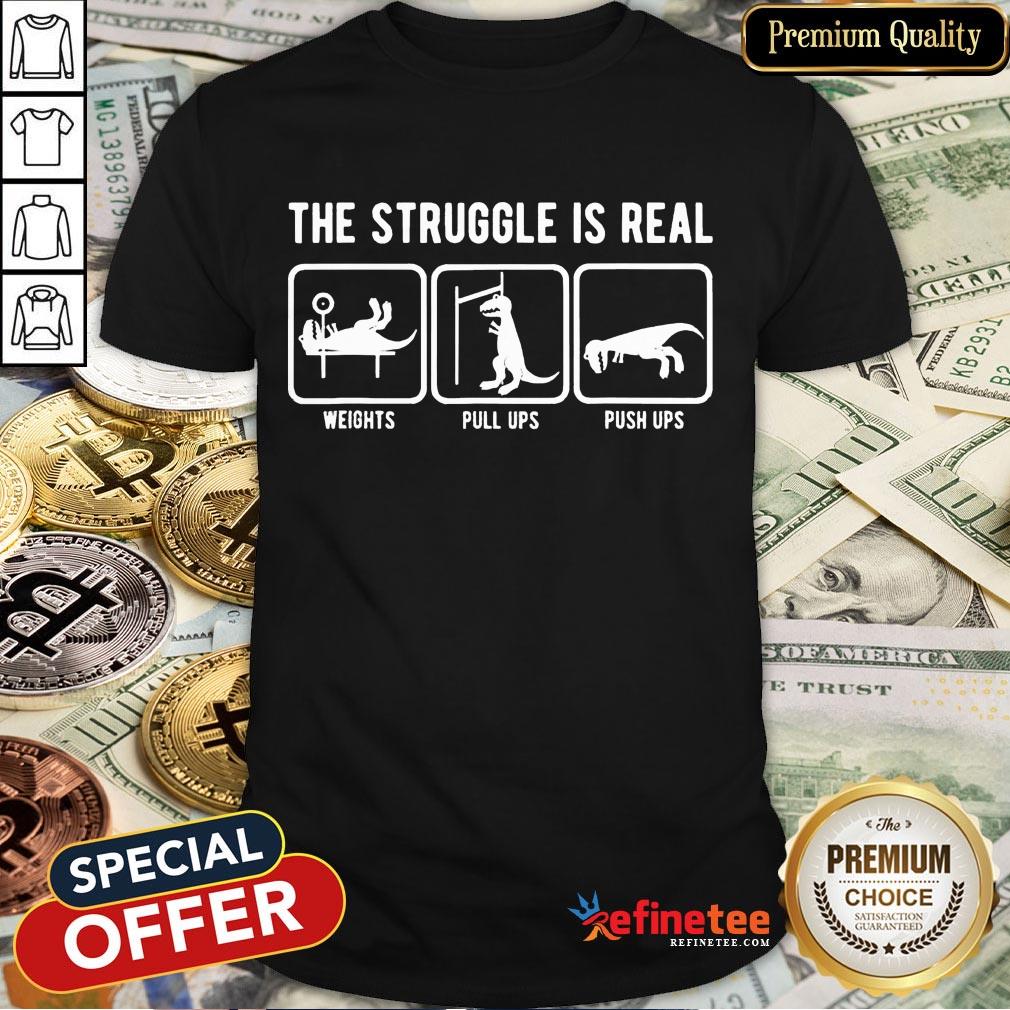 Pretty The Struggle Is Real Funny T Rex Gym Workout Design Gift T-Shirt