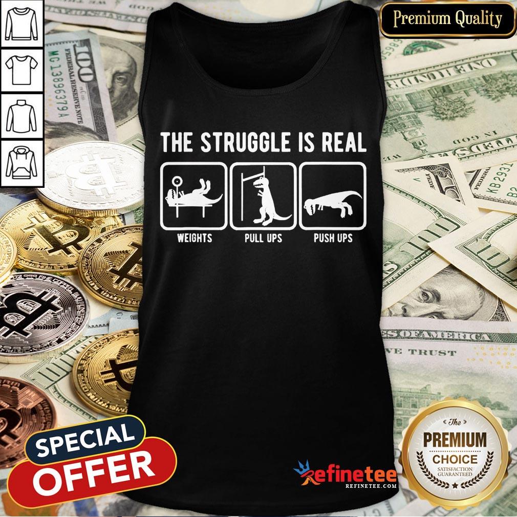 Pretty The Struggle Is Real Funny T Rex Gym Workout Design Gift T-Shirt