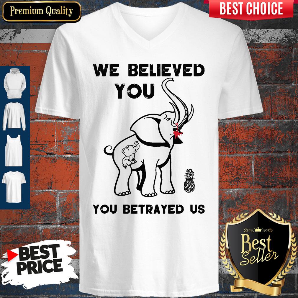 Pretty We Believe You You betrayed Us Elephant Shirt
