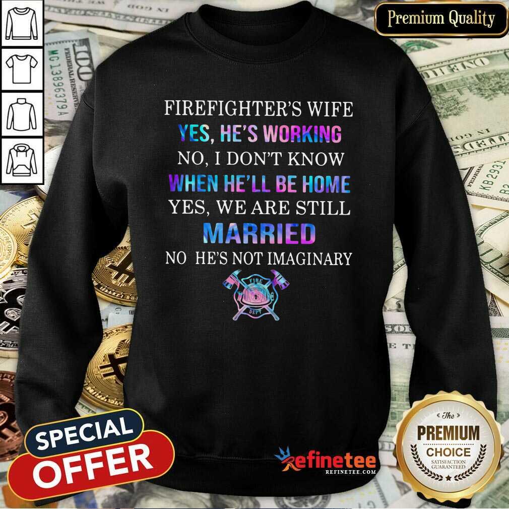 pro-firefighters-wife-yes-hes-working-no-i-dont-know-when-hell-be-home-sweatshirt.jpg
