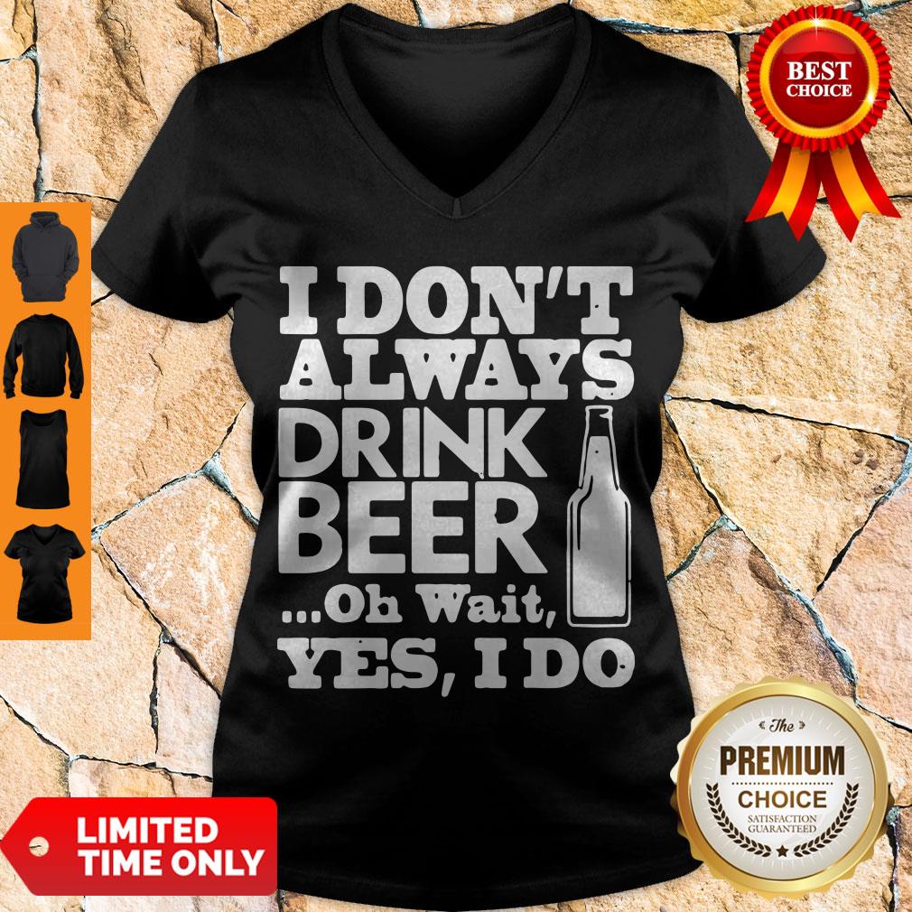 Pro I Dont Always Drink Beer Oh Wait Yes I Do Shirt
