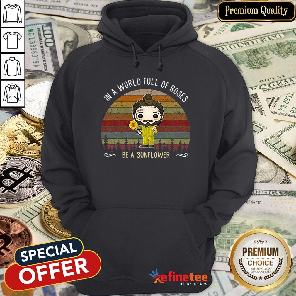 Pro In A World Full Of Roses Be A Sunflower Sunset Post Malone Shirt