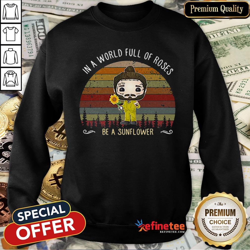 Pro In A World Full Of Roses Be A Sunflower Sunset Post Malone Shirt
