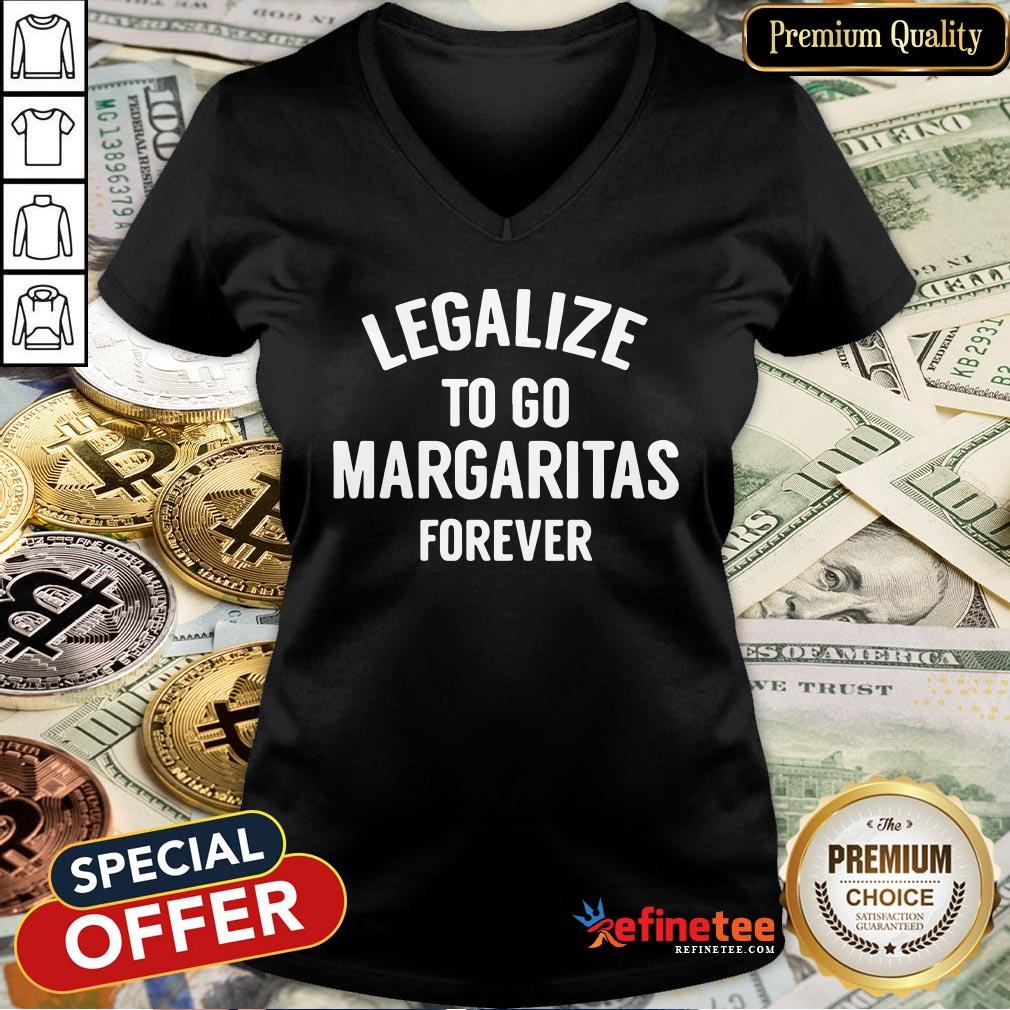 Pro Legalize To Go Margaritas Forever Shirt