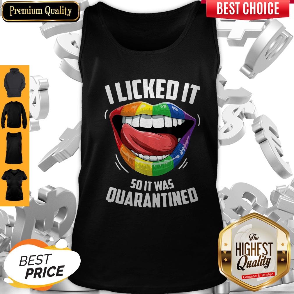 Pro LGBT 2020 I Licked It So It Was Quarantined Shirt