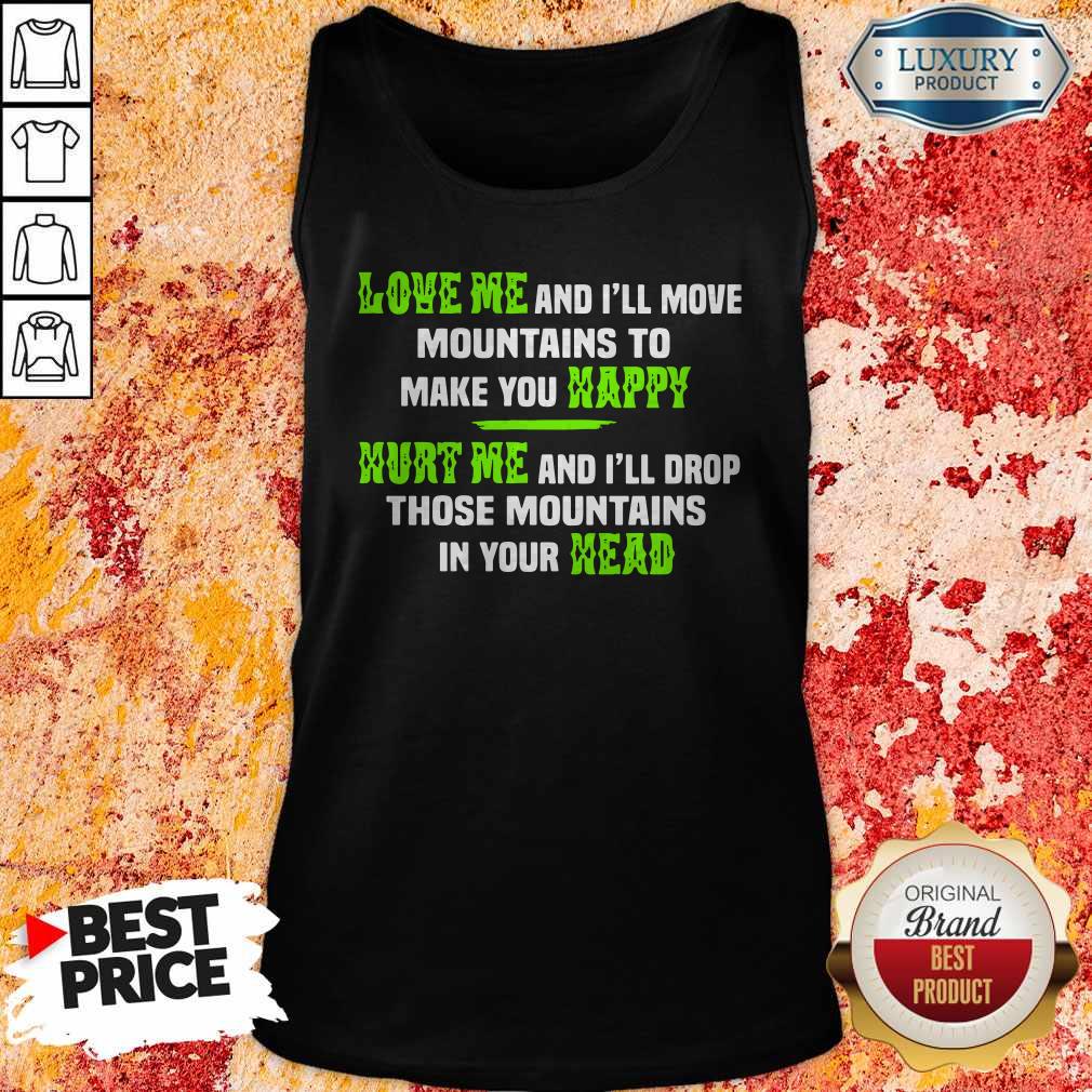 pro-love-me-and-ill-move-mountains-to-make-you-happy-hurt-me-and-ill-drop-those-mountianstank-top.jpg