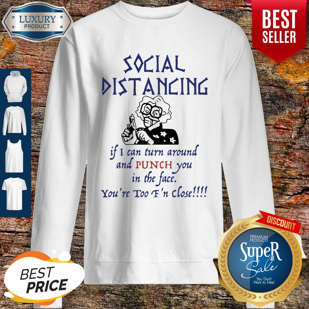 pro-madea-social-distancing-if-i-can-turn-around-and-punch-you-in-the-face-sweatshirt.jpg