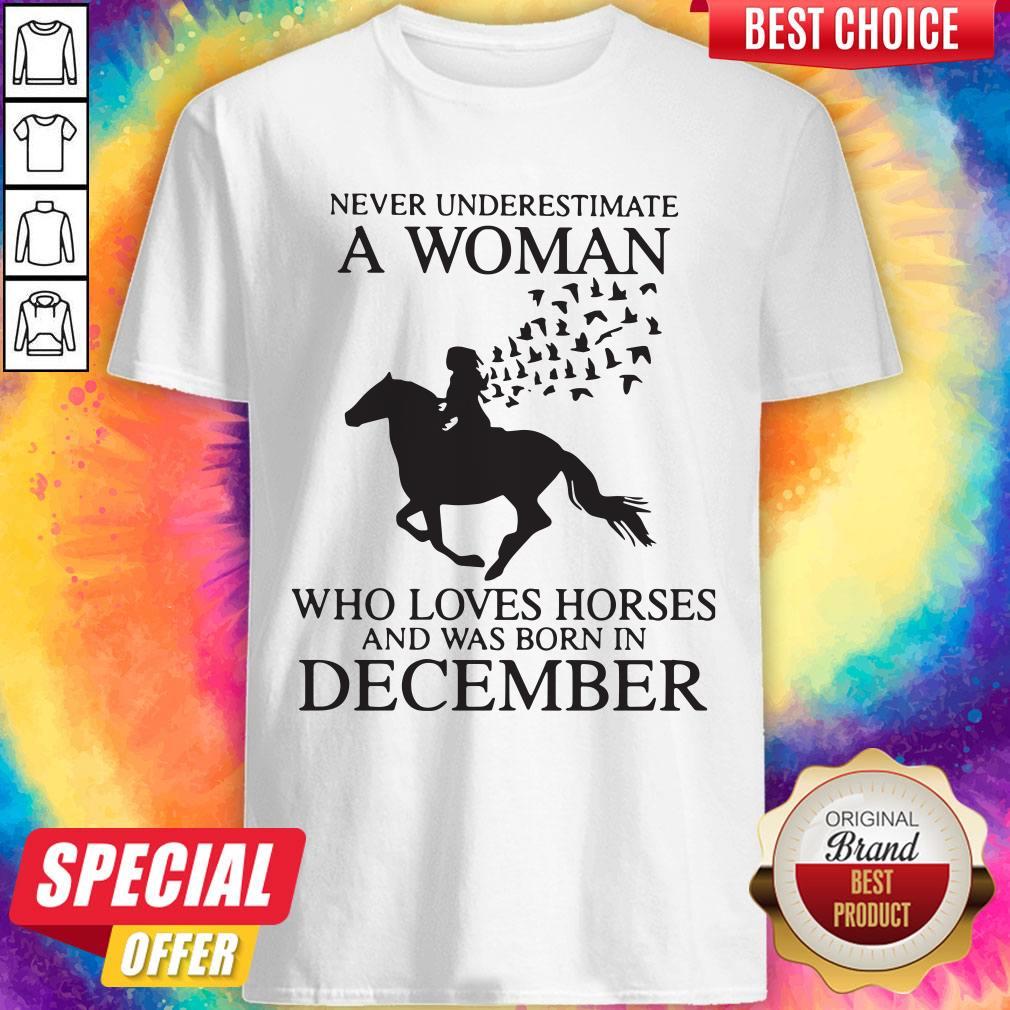 Pro Never Underestimate A Woman Who Loves Horses And Was Born In December Shirt