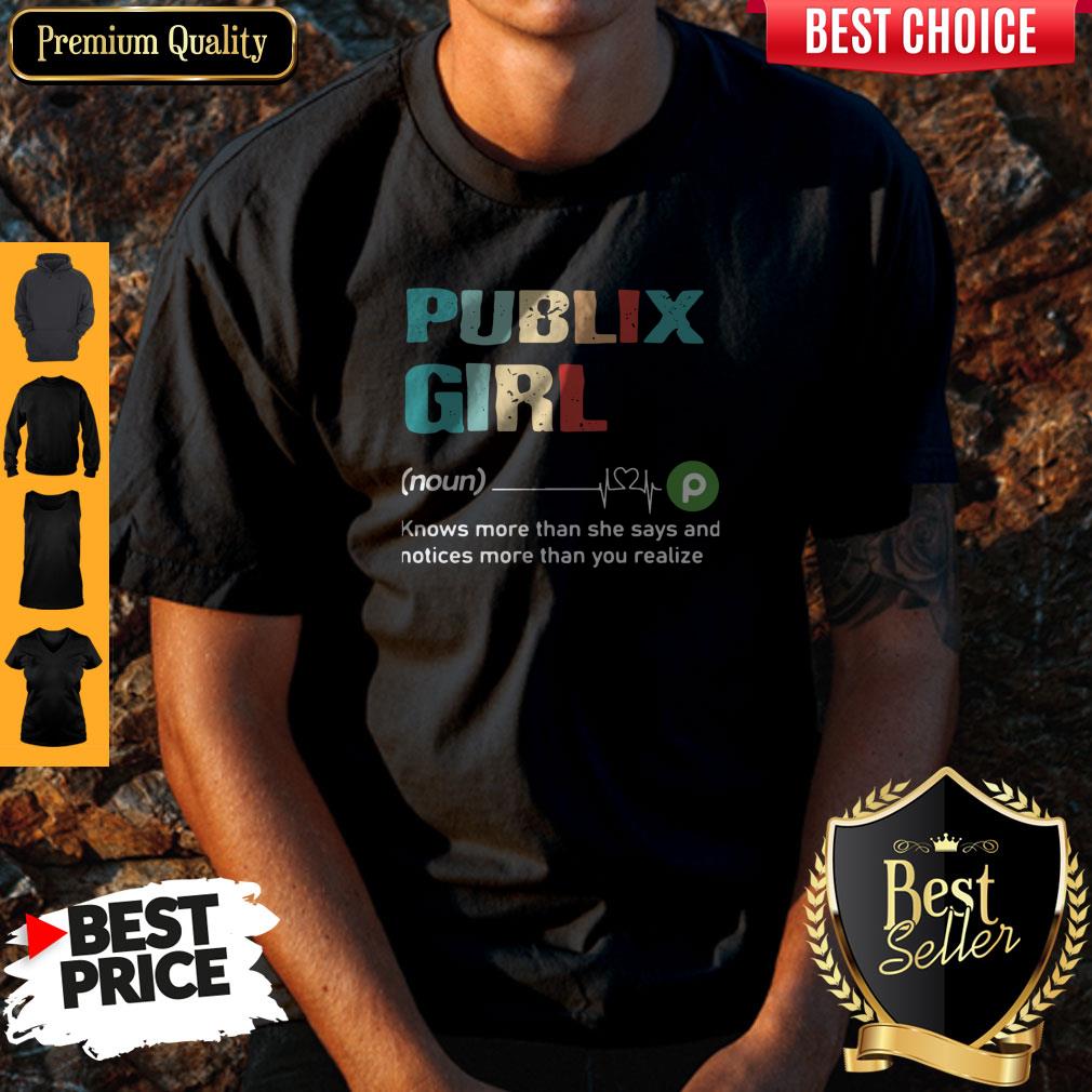 Pro Publix Girl Know More Than She Says And Notices More Than You Realize Shirt