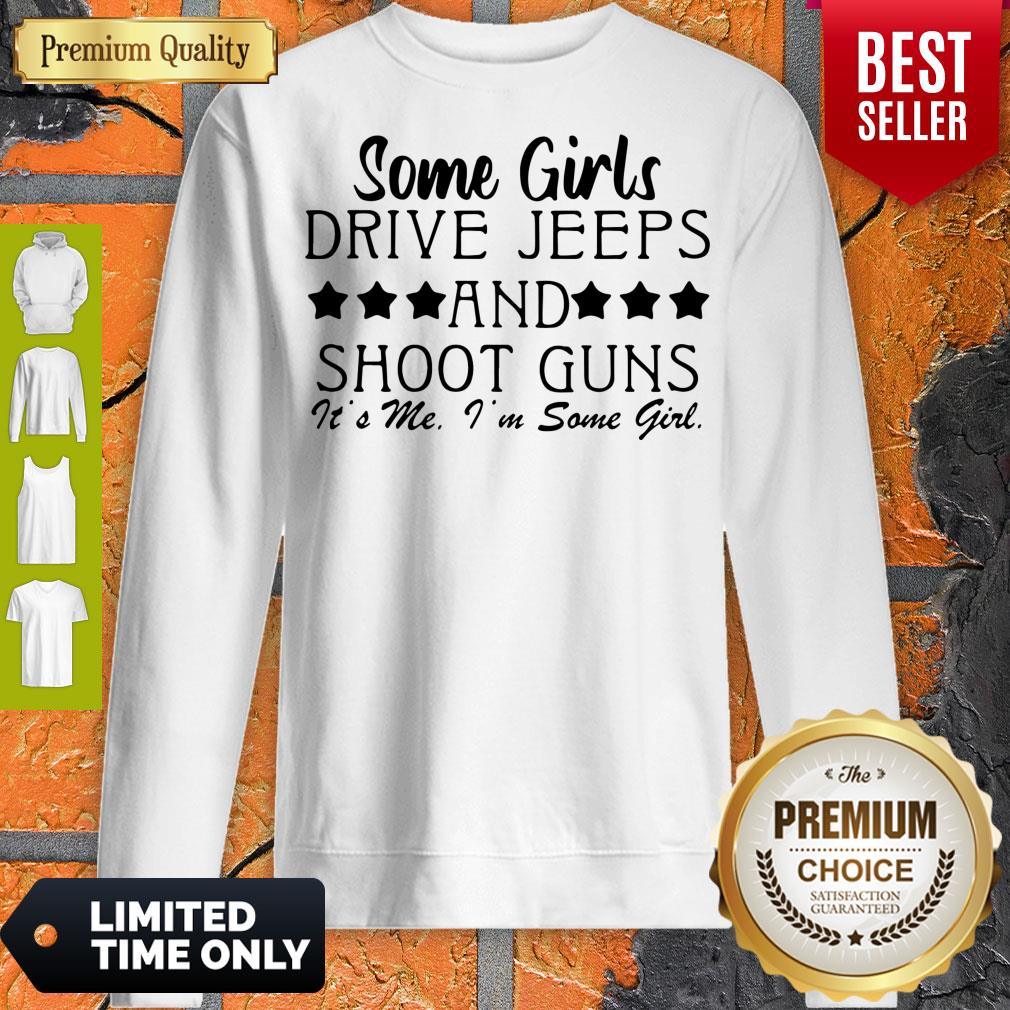Pro Some Girl Drive Jeeps And Shoot Guns It’s Me I’m Some Girl Shirt