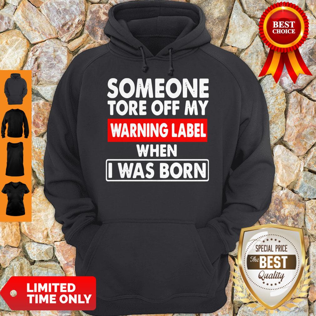 Pro Someone Tore Off My Warning Label When I Was Born Shirt