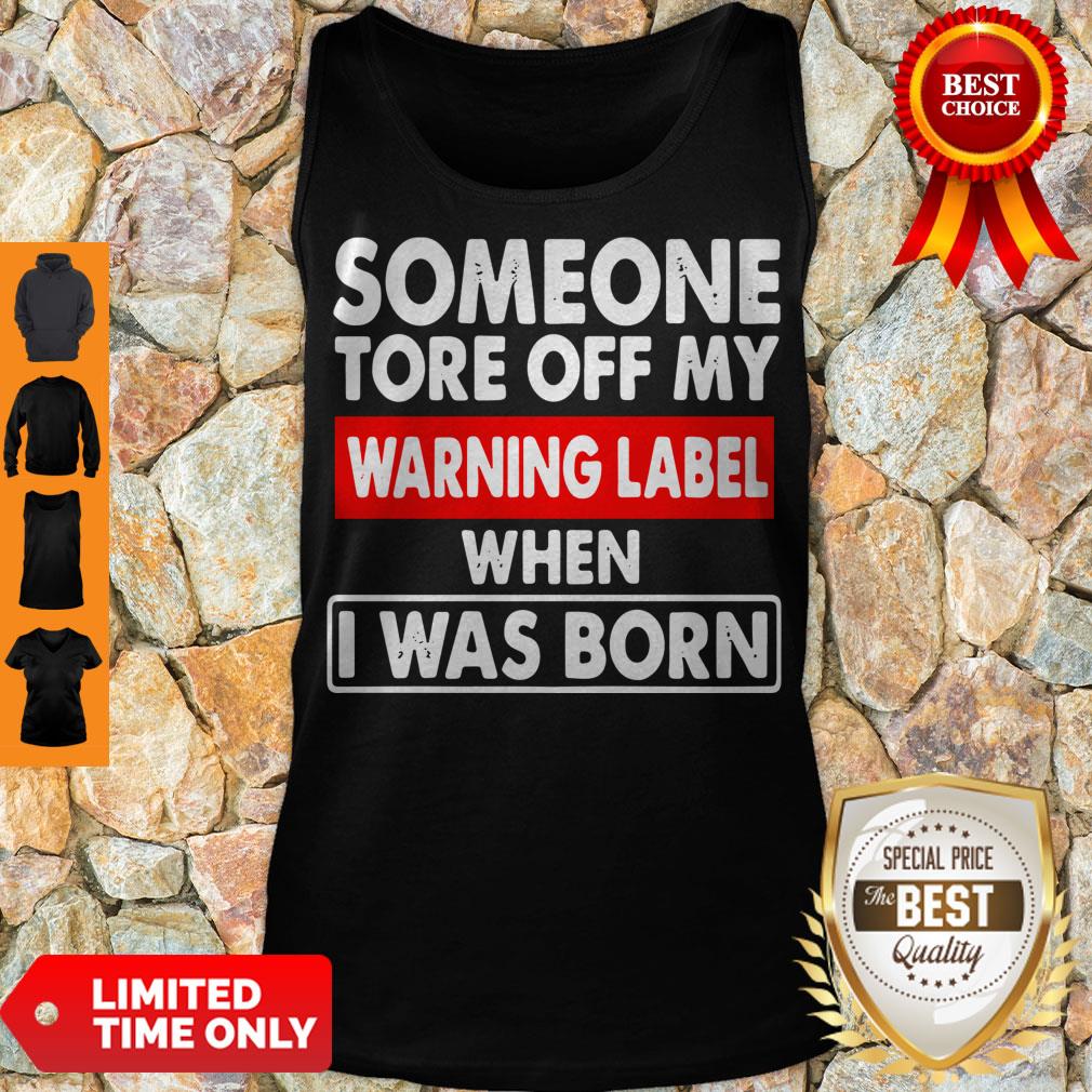 Pro Someone Tore Off My Warning Label When I Was Born Shirt