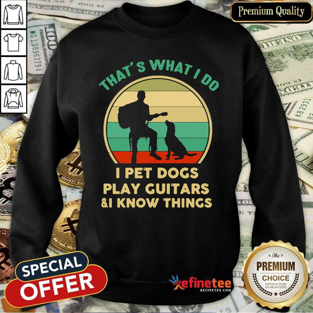 Pro Thats What I Do I Pet Dog Play Guitars And I Know Things Vintage Shirt