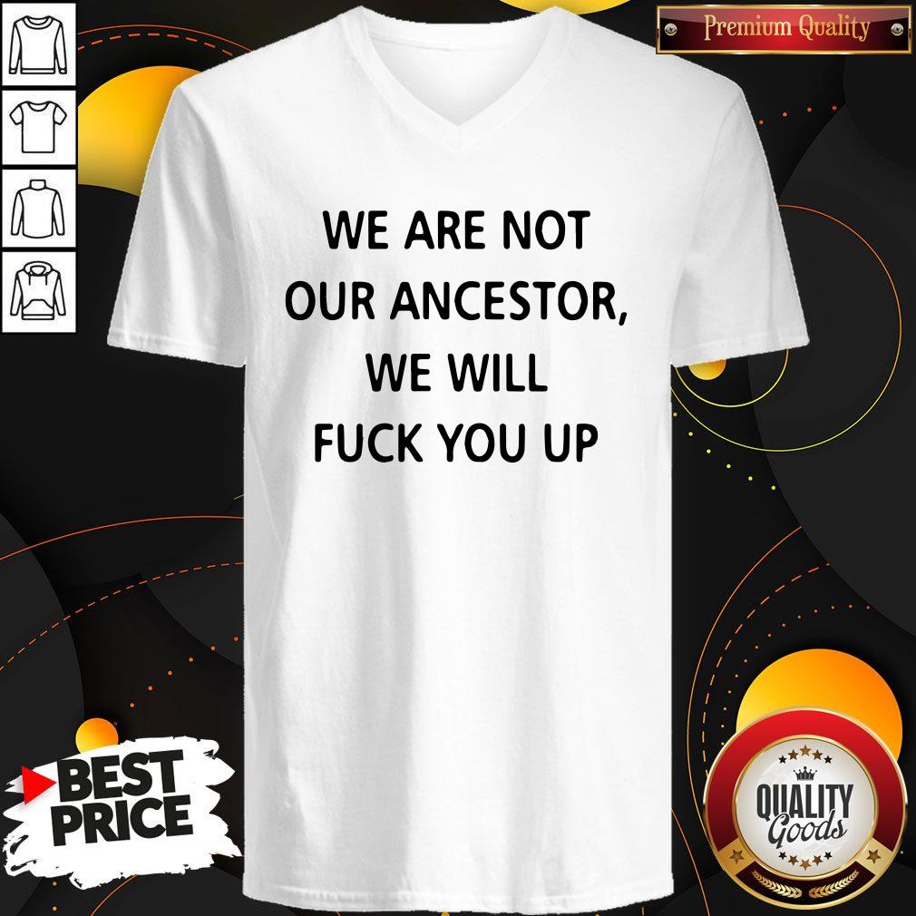 Pro We Are Not Our Ancestors We Will Fuck You Up Shirt