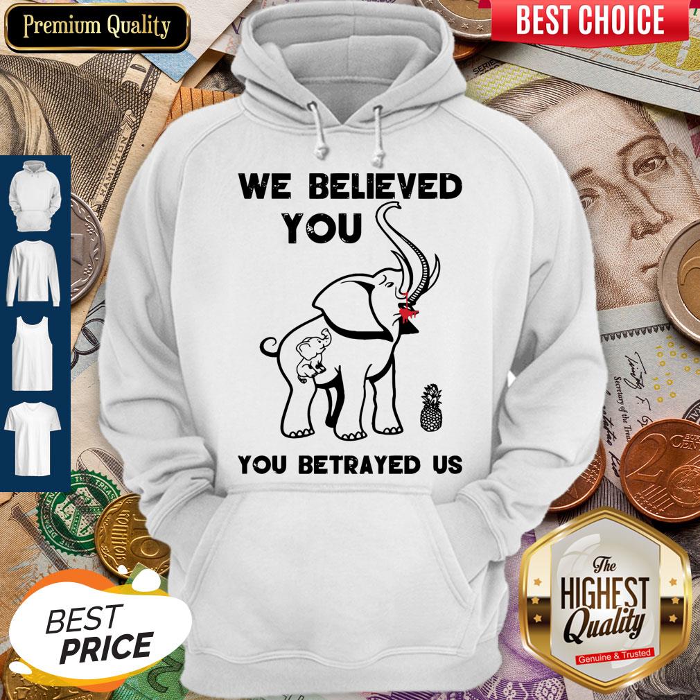 Pro We Believe You You Betrayed Us Elephant Shirt