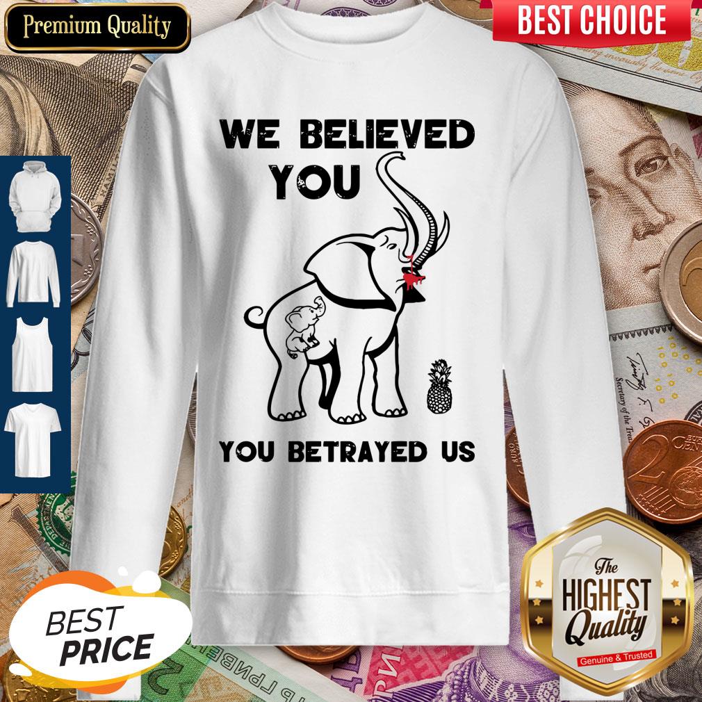 Pro We Believe You You Betrayed Us Elephant Shirt