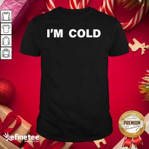Fantastic I’m Cold 2020 Shirt