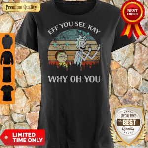 Top Rick And Morty Eff You See Kay Why Oh You Vintage Shirt