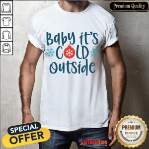 Funny Baby It's Cold Outside Shirt