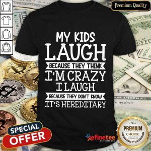 My Kids Laugh I’m Crazy I Laugh Shirt