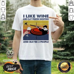 Nice I Like Wine And Clay Pigeon Shooting And Maybe People Vintage Shirt
