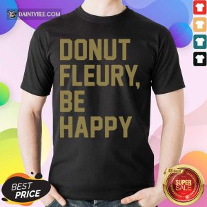 Donut Fleury Be Happy Shirt