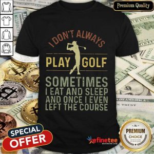 I Don't Always Play Golf Vintage Shirt