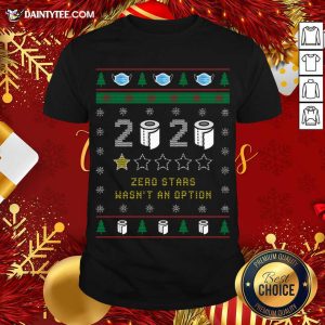 Funny 2020 Toilet Paper Zero Stars Wasnt An Option Ugly Christmas Shirt