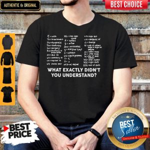 Top What Exactly Didn't You Understand Shirt