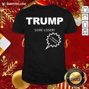 Good Trump Sore Loser I Demand A Recount Election 2020 Shirt
