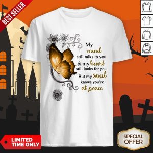 Butterfly My Mind Still Talks To You And My Heart Still Looks For You Shirt