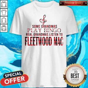 Some Grandmas Play Bingo Real Grandmas Listen To Fleetwood Mac Shirt