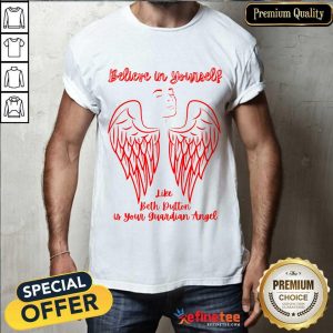 Believe In Yourself Like Beth Dutton Is Your Guardian Angel Shirt
