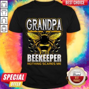 Funny Bee I’m Grandpa And A Beekeeper Nothing Scares Me Shirt
