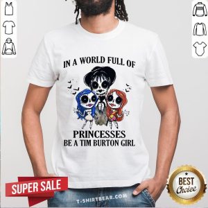 In A World Full Of Princesses Be A Tim Burton Girl Shirt